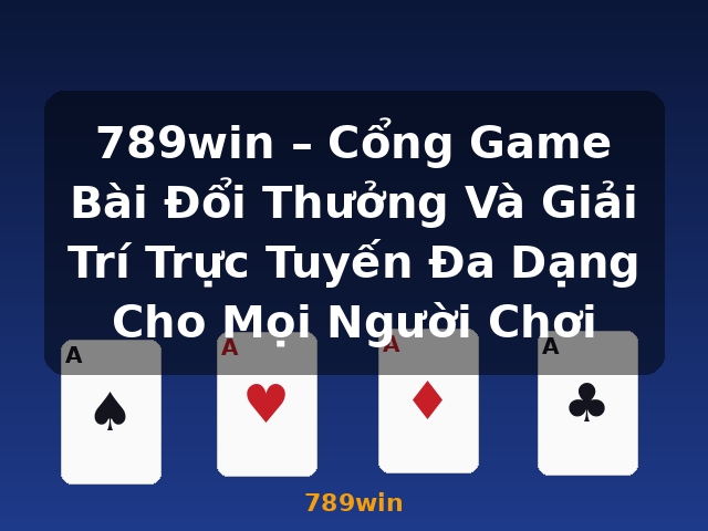 789win – Cổng Game Bài Đổi Thưởng Và Giải Trí Trực Tuyến Đa Dạng Cho Mọi Người Chơi - 789win