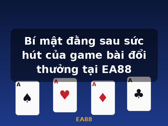 Bí mật đằng sau sức hút của game bài đổi thưởng tại EA88 - EA88