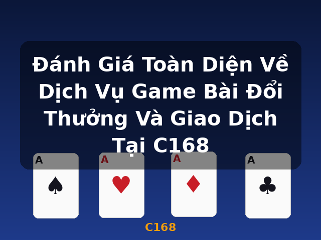 Đánh Giá Toàn Diện Về Dịch Vụ Game Bài Đổi Thưởng Và Giao Dịch Tại C168 - C168 Đánh Giá Toàn Diện Về Dịch Vụ Game Bài Đổi Thưởng Và Giao Dịch Tại C168 - C168