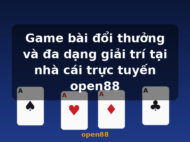Game bài đổi thưởng và đa dạng giải trí tại nhà cái trực tuyến open88 - open88 Game bài đổi thưởng và đa dạng giải trí tại nhà cái trực tuyến open88 - open88