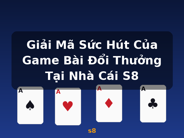 Giải Mã Sức Hút Của Game Bài Đổi Thưởng Tại Nhà Cái S8 - s8