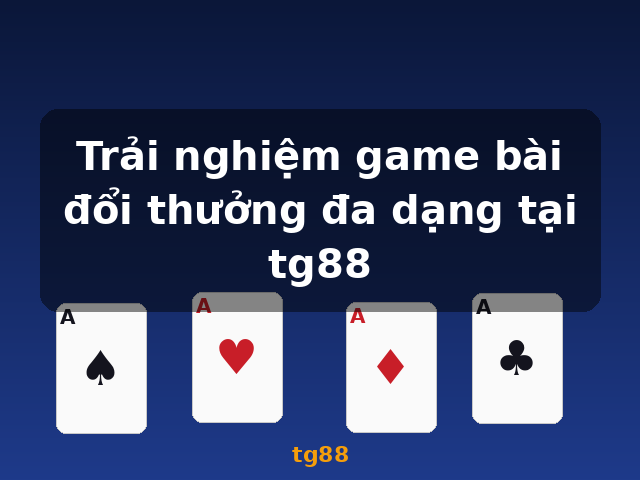 Trải nghiệm game bài đổi thưởng đa dạng tại tg88 - tg88