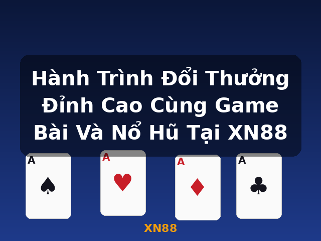 Hành Trình Đổi Thưởng Đỉnh Cao Cùng Game Bài Và Nổ Hũ Tại XN88 - XN88