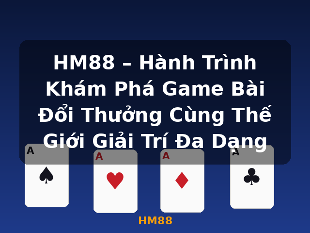 HM88 – Hành Trình Khám Phá Game Bài Đổi Thưởng Cùng Thế Giới Giải Trí Đa Dạng - HM88 HM88 – Hành Trình Khám Phá Game Bài Đổi Thưởng Cùng Thế Giới Giải Trí Đa Dạng - HM88