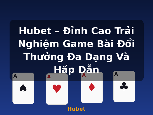 Hubet – Đỉnh Cao Trải Nghiệm Game Bài Đổi Thưởng Đa Dạng Và Hấp Dẫn - Hubet