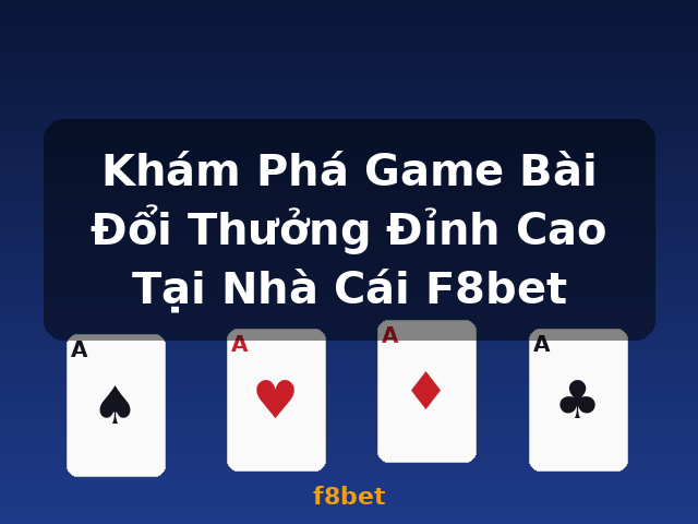 Khám Phá Game Bài Đổi Thưởng Đỉnh Cao Tại Nhà Cái F8bet - f8bet