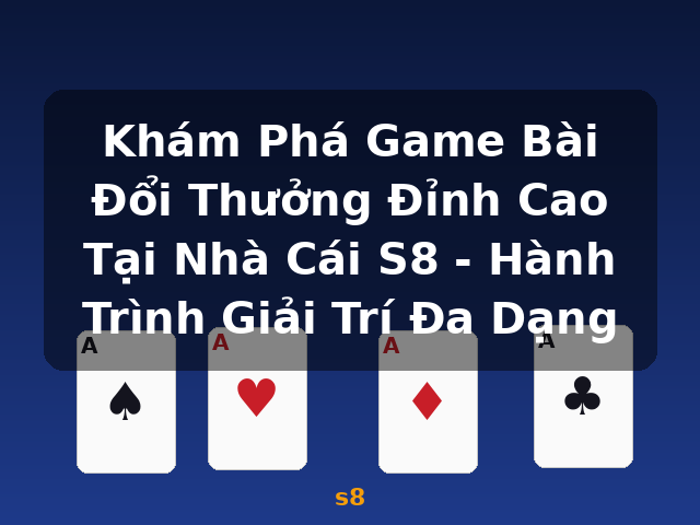 Khám Phá Game Bài Đổi Thưởng Đỉnh Cao Tại Nhà Cái S8 - Hành Trình Giải Trí Đa Dạng - s8
