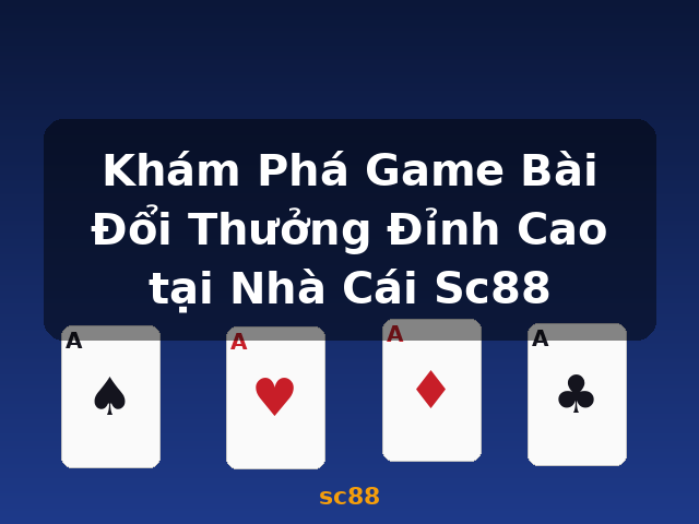 Khám Phá Game Bài Đổi Thưởng Đỉnh Cao tại Nhà Cái Sc88 - sc88