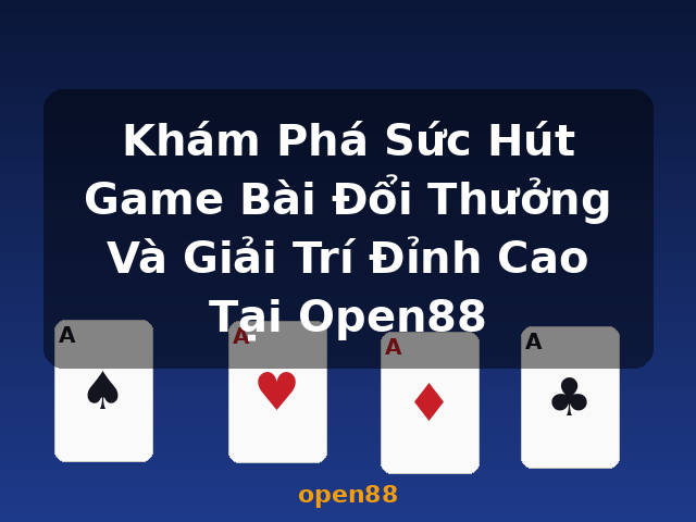 Khám Phá Sức Hút Game Bài Đổi Thưởng Và Giải Trí Đỉnh Cao Tại Open88 - open88 Khám Phá Sức Hút Game Bài Đổi Thưởng Và Giải Trí Đỉnh Cao Tại Open88 - open88