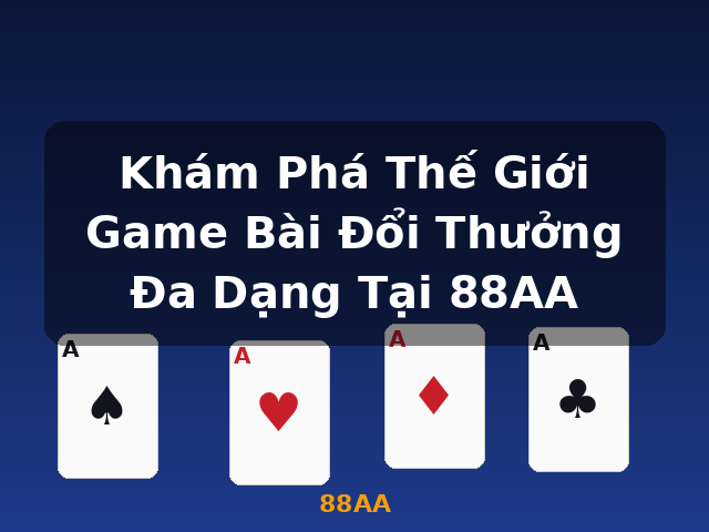 Khám Phá Thế Giới Game Bài Đổi Thưởng Đa Dạng Tại 88AA - 88AA