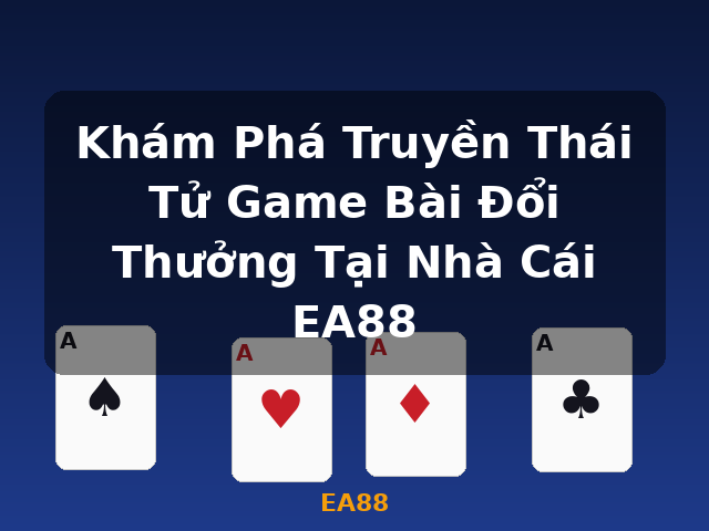 Khám Phá Truyền Thái Tử Game Bài Đổi Thưởng Tại Nhà Cái EA88 - EA88