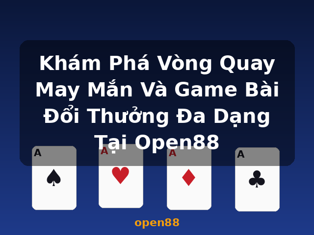 Khám Phá Vòng Quay May Mắn Và Game Bài Đổi Thưởng Đa Dạng Tại Open88 - open88