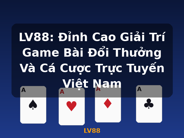 LV88: Đỉnh Cao Giải Trí Game Bài Đổi Thưởng Và Cá Cược Trực Tuyến Việt Nam - LV88 LV88: Đỉnh Cao Giải Trí Game Bài Đổi Thưởng Và Cá Cược Trực Tuyến Việt Nam - LV88