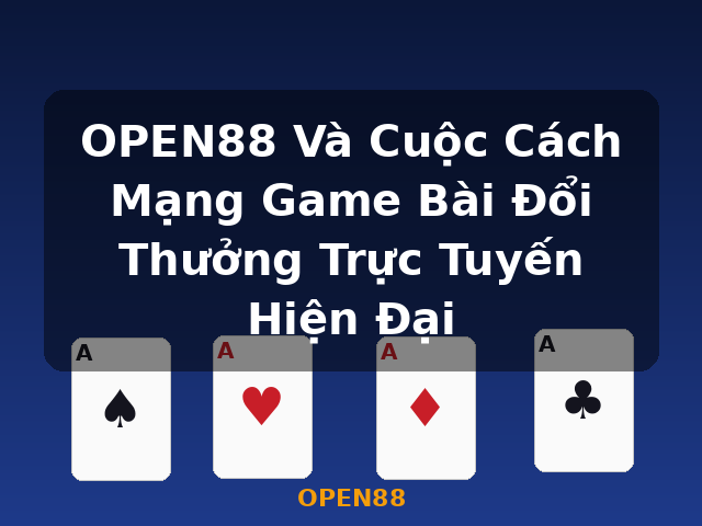 OPEN88 Và Cuộc Cách Mạng Game Bài Đổi Thưởng Trực Tuyến Hiện Đại - OPEN88 OPEN88 Và Cuộc Cách Mạng Game Bài Đổi Thưởng Trực Tuyến Hiện Đại - OPEN88