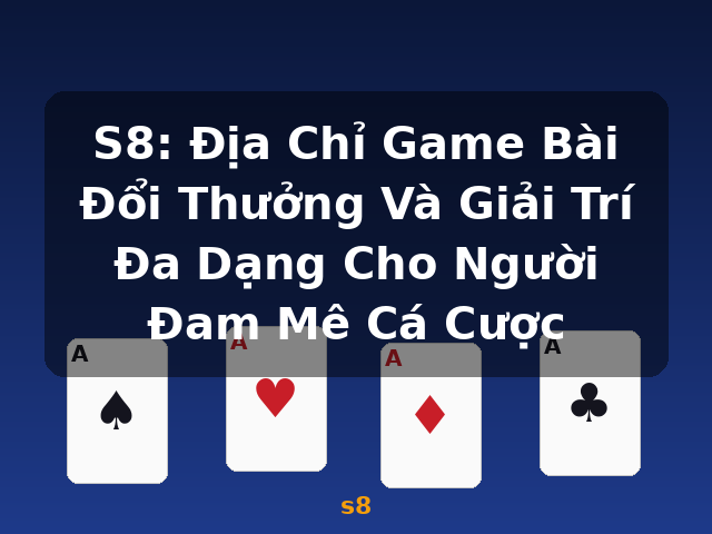 S8: Địa Chỉ Game Bài Đổi Thưởng Và Giải Trí Đa Dạng Cho Người Đam Mê Cá Cược - s8