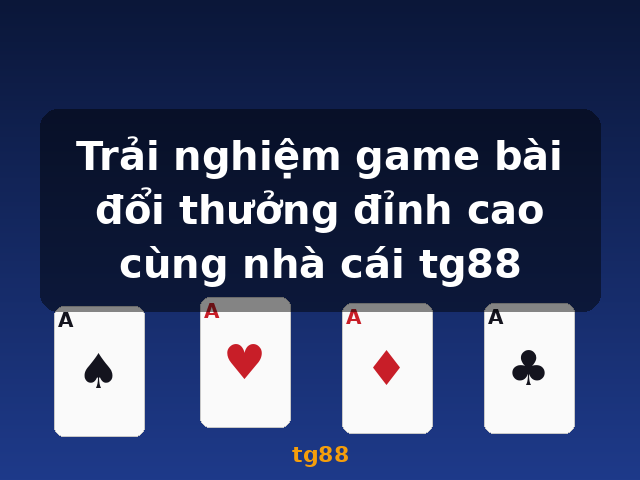 Trải nghiệm game bài đổi thưởng đỉnh cao cùng nhà cái tg88 - tg88