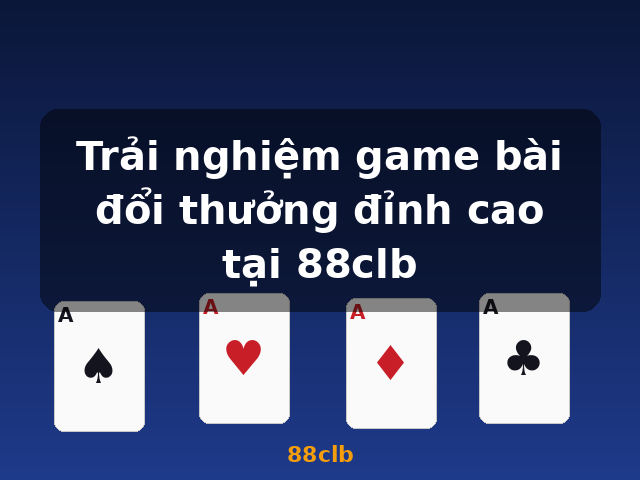 Trải nghiệm game bài đổi thưởng đỉnh cao tại 88clb - 88clb