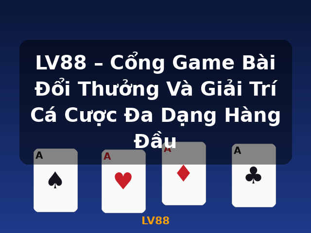 LV88 – Cổng Game Bài Đổi Thưởng Và Giải Trí Cá Cược Đa Dạng Hàng Đầu - LV88