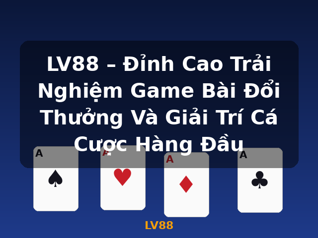 LV88 – Đỉnh Cao Trải Nghiệm Game Bài Đổi Thưởng Và Giải Trí Cá Cược Hàng Đầu - LV88