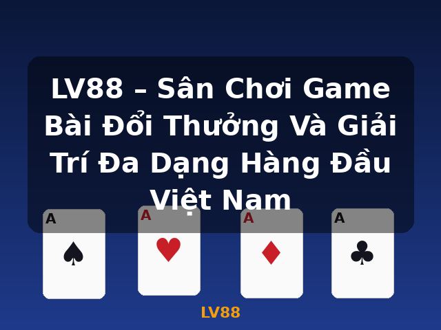 LV88 – Sân Chơi Game Bài Đổi Thưởng Và Giải Trí Đa Dạng Hàng Đầu Việt Nam - LV88