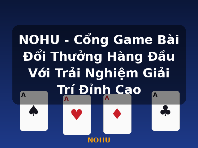 NOHU - Cổng Game Bài Đổi Thưởng Hàng Đầu Với Trải Nghiệm Giải Trí Đỉnh Cao - NOHU