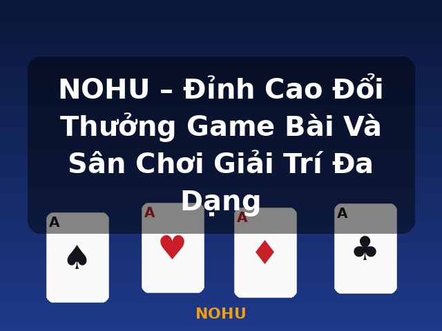 NOHU – Đỉnh Cao Đổi Thưởng Game Bài Và Sân Chơi Giải Trí Đa Dạng - NOHU