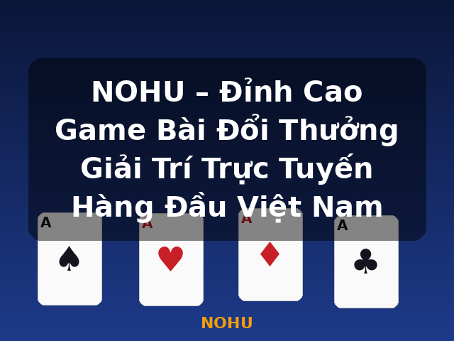 NOHU – Đỉnh Cao Game Bài Đổi Thưởng Giải Trí Trực Tuyến Hàng Đầu Việt Nam - NOHU