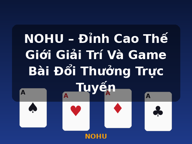 NOHU – Đỉnh Cao Thế Giới Giải Trí Và Game Bài Đổi Thưởng Trực Tuyến - NOHU