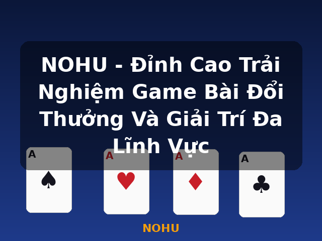 NOHU - Đỉnh Cao Trải Nghiệm Game Bài Đổi Thưởng Và Giải Trí Đa Lĩnh Vực - NOHU