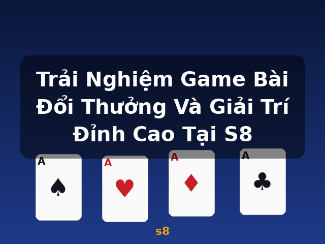 Trải Nghiệm Game Bài Đổi Thưởng Và Giải Trí Đỉnh Cao Tại S8 - s8